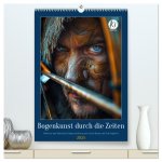 Bogenkunst durch die Zeiten (hochwertiger Premium Wandkalender 2025 DIN A2 hoch), Kunstdruck in Hochglanz