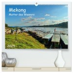 Mekong, Mutter des Wassers (hochwertiger Premium Wandkalender 2025 DIN A2 quer), Kunstdruck in Hochglanz