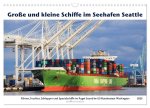 Große und kleine Schiffe im Seehafen Seattle (Wandkalender 2025 DIN A3 quer), CALVENDO Monatskalender