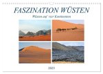 FASZINATION WÜSTEN, Wüsten auf vier Kontinenten (Wandkalender 2025 DIN A3 quer), CALVENDO Monatskalender