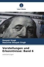 Vorstellungen und Erkenntnisse: Band 6