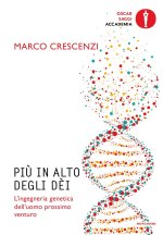 Più in alto degli dèi. L'ingegneria genetica dell'uomo prossimo venturo