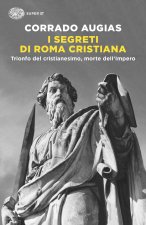segreti di Roma cristiana. Trionfo del cristianesimo, morte dell’Impero