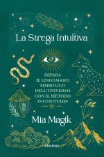 strega intuitiva. Impara il linguaggio simbolico dell'Universo con il metodo IntuWitching