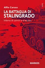 battaglia di Stalingrado. Inferno di uomini e d’acciaio