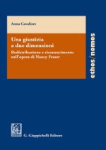 giustizia a due dimensioni. Redistribuzione e riconoscimento nell'opera di Nancy Fraser