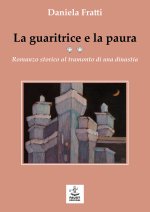 guaritrice e la paura. Romanzo storico al tramonto di una dinastia