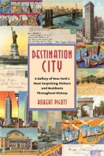 Destination City – A Gallery of New York′s Most Surprising Visitors and Residents Throughout History