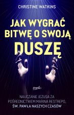 Jak wygrać bitwę o swoją duszę? Nauczanie Jezusa za pośrednictwem Marina Restrepo - św. Pawła naszych czasów