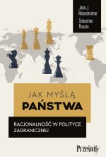 Jak myślą państwa. Racjonalność w polityce zagranicznej
