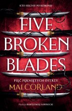 Pięć pękniętych ostrzy. Five Broken Blades. The Broken Blades. Tom 1