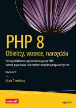 PHP 8. Obiekty, wzorce, narzędzia. Poznaj obiektowe usprawnienia języka PHP, wzorce projektowe i niezbędne narzędzia programistyczne