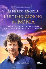 ultimo giorno di Roma. Viaggio nella città di Nerone poco prima del grande incendio. La trilogia di Nerone