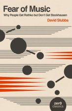 Fear of Music (2nd Edition) – Why People Get Rothko but Don`t Get Stockhausen