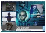 Die Zukunft. Roboter, Androiden und Cyborgs (Wandkalender 2025 DIN A2 quer), CALVENDO Monatskalender
