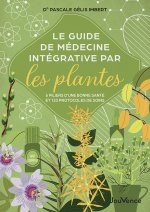 Le Guide de médecine intégrative par les plantes