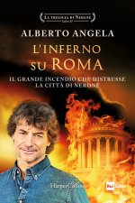 inferno su Roma. Il grande incendio che distrusse la città di Nerone. La trilogia di Nerone
