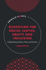 Schooling for Social Justice, Equity and Inclusi – Problematizing Theory, Policy and Practice