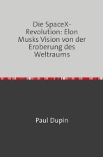Die SpaceX-Revolution: Elon Musks Vision von der Eroberung des Weltraums
