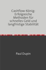 Cashflow-König: Erfolgreiche Methoden für schnelles Geld und langfristige Stabilität