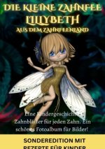 Die kleine Zahnfee LILLYBETH aus dem Zahnfeenland - Eine Kindergeschichte und TIPPS von der Zahnfee FÜR MAMIS: Zahnfee -Zahnfeebuch -Zahnfee Mädchen .