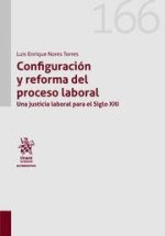 CONFIGURACION Y REFORMA DEL PROCESO LABORAL. UNA JUSTICIA LA