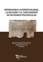 REPENSANDO LA ESPIRITUALIDAD, LA RELIGION Y EL CRISTIANISMO EN UN MUNDO POSTSECU