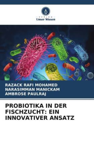PROBIOTIKA IN DER FISCHZUCHT: EIN INNOVATIVER ANSATZ (RAZACK RAFI MOHAMED,Narasimman Manickam,AMBROSE PAULRAJ)()