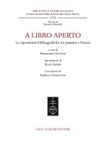 A libro aperto. Le esposizioni bibliografiche tra passato e futuro. Atti del convegno internazionale (Milano, Castello Sforzesco e Università Cattolic