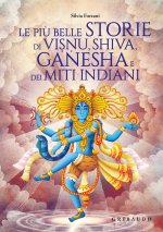 più belle storie di Visnu, Shiva, Ganesha e dei miti indiani