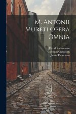 M. Antonii Mureti Opera Omnia