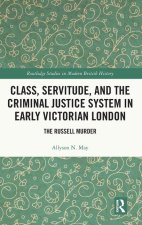 Class, Servitude, and the Criminal Justice System in Early Victorian London