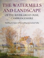 The Watermills and Landscape of the River Great Ouse, Cambridgeshire