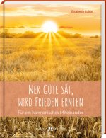 Wer Güte sät, wird Frieden ernten