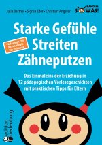 Starke Gefühle, Streiten, Zähneputzen: Das Einmaleins der Erziehung in 12 pädagogischen Vorlesegeschichten mit praktischen Tipps für Eltern. Pädagogis