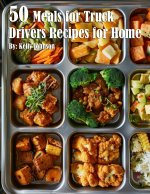 50 Meals for Truck Drivers Recipes for Home