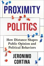 Proximity Politics – How Distance Shapes Public Opinion and Political Behaviors