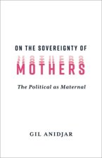 On the Sovereignty of Mothers – The Political as Maternal