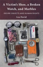 A Victim′s Shoe, a Broken Watch, and Marbles – Desire Objects and Human Rights