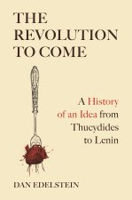 The Revolution to Come – A History of an Idea from Thucydides to Lenin