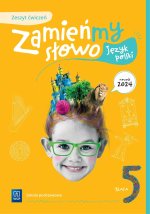 Zamieńmy słowo. Język polski. Szkoła podstawowa klasa 5. Zeszyt ćwiczeń