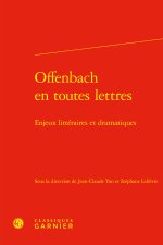 Offenbach en toutes lettres - enjeux littéraires et dramatiques