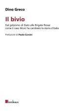 bivio. Dal golpismo di Stato alle Brigate Rosse: come il caso Moro ha cambiato la storia d'Italia