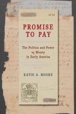 Promise to Pay – The Politics and Power of Money in Early America