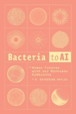 Bacteria to AI – Human Futures with our Nonhuman Symbionts