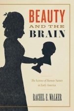 Beauty and the Brain – The Science of Human Nature in Early America