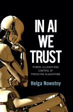 In AI We Trust – Power, Illusion and Control of Pr edictive Algorithms
