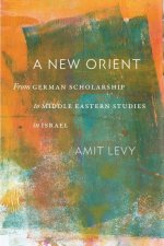 A New Orient – From German Scholarship to Middle Eastern Studies in Israel