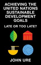 Achieving the United Nations Sustainable Develop – Late or Too Late?