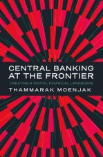 Central Banking at the Frontier – Creating a Digital Financial Landscape
